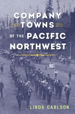 Villes d'entreprises du nord-ouest du Pacifique - Company Towns of the Pacific Northwest