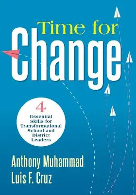 L'heure du changement : Four Essential Skills for Transformational School and District Leaders (Développement du leadership éducatif pour le changement) - Time for Change: Four Essential Skills for Transformational School and District Leaders (Educational Leadership Development for Change