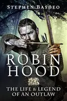 Robin des Bois : la vie et la légende d'un hors-la-loi - Robin Hood: The Life and Legend of an Outlaw