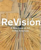 Revisin : Un nouveau regard sur l'art dans les Amériques - Revisin: A New Look at Art in the Americas