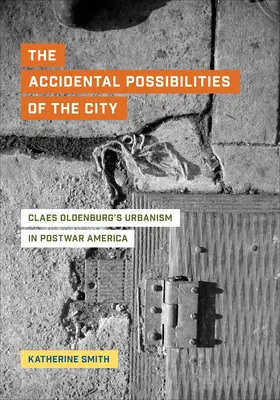 Les possibilités accidentelles de la ville : L'urbanisme de Claes Oldenburg dans l'Amérique d'après-guerre - The Accidental Possibilities of the City: Claes Oldenburg's Urbanism in Postwar America