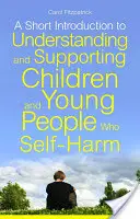 Une brève introduction à la compréhension et au soutien des enfants et des jeunes qui s'automutilent - A Short Introduction to Understanding and Supporting Children and Young People Who Self-Harm