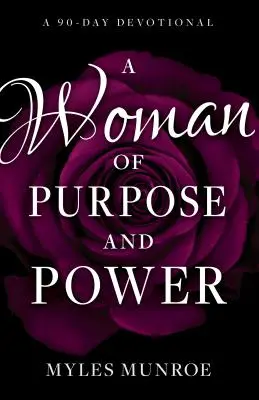 Une femme de but et de pouvoir : Un dévotionnel de 90 jours - A Woman of Purpose and Power: A 90-Day Devotional