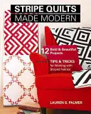 Stripe Quilts Made Modern : 12 Bold & Beautiful Projects - Tips & Tricks for Working with Striped Fabrics (Quilts à rayures rendus modernes : 12 projets audacieux et magnifiques - Conseils et astuces pour travailler avec des tissus à rayures) - Stripe Quilts Made Modern: 12 Bold & Beautiful Projects - Tips & Tricks for Working with Striped Fabrics