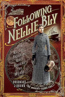 Suivre Nellie Bly : Sa course autour du monde qui a battu tous les records - Following Nellie Bly: Her Record-Breaking Race Around the World