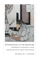 L'anthropologie en attendant : Ethnographie expérimentale, théorie et méthode pour le XXIe siècle - Anthropology in the Meantime: Experimental Ethnography, Theory, and Method for the Twenty-First Century