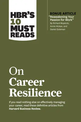 Hbr's 10 Must Reads on Career Resilience (avec article bonus Reawakening Your Passion for Work par Richard E. Boyatzis, Annie McKee, et Daniel Goleman) - Hbr's 10 Must Reads on Career Resilience (with Bonus Article Reawakening Your Passion for Work by Richard E. Boyatzis, Annie McKee, and Daniel Goleman