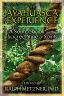 L'expérience de l'Ayahuasca : Un livre de référence sur la vigne sacrée des esprits - The Ayahuasca Experience: A Sourcebook on the Sacred Vine of Spirits