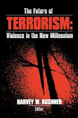 L'avenir du terrorisme : La violence dans le nouveau millénaire - The Future of Terrorism: Violence in the New Millennium