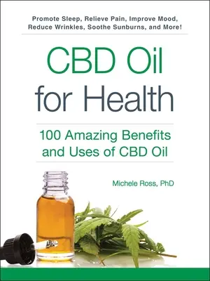 L'huile de CBD pour la santé : 100 avantages et utilisations étonnants de l'huile de CBD - CBD Oil for Health: 100 Amazing Benefits and Uses of CBD Oil