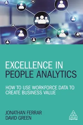 L'excellence dans l'analyse des personnes : Comment utiliser les données relatives au personnel pour créer de la valeur commerciale - Excellence in People Analytics: How to Use Workforce Data to Create Business Value