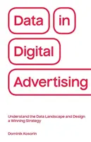 Les données dans la publicité numérique : Comprendre le paysage des données et concevoir une stratégie gagnante - Data in Digital Advertising: Understand the Data Landscape and Design a Winning Strategy