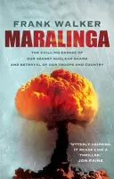 Maralinga - L'effrayante révélation de notre honte nucléaire secrète et de la trahison de nos troupes et de notre pays - Maralinga - The chilling expose of our secret nuclear shame and betrayal of our troops and country