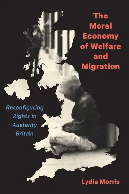 L'économie morale de l'aide sociale et de la migration : Reconfigurer les droits dans la Grande-Bretagne de l'austérité - The Moral Economy of Welfare and Migration: Reconfiguring Rights in Austerity Britain