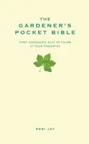 La Bible de poche du jardinier - Toutes les règles de base du jardinage au bout des doigts - Gardener's Pocket Bible - Every gardening rule of thumb at your fingertips