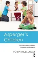 Les enfants Asperger : Psychodynamique, étiologie, diagnostic et traitement - Asperger's Children: Psychodynamics, Aetiology, Diagnosis, and Treatment