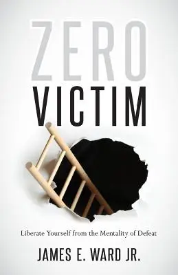 Zéro victime : Surmonter l'injustice avec une nouvelle attitude - Zero Victim: Overcoming Injustice With a New Attitude