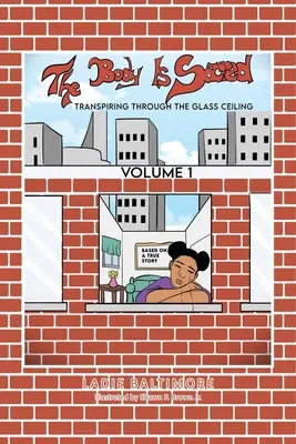 Le corps est sacré Volume I : Transpirer à travers le plafond de verre - The Body is Sacred Volume I: Transpiring through the Glass Ceiling