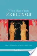 Ressentir nos sentiments : Ce que pensent les philosophes et ce que savent les gens - Feeling Our Feelings: What Philosophers Think and People Know