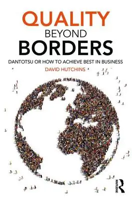 La qualité au-delà des frontières : Dantotsu ou comment atteindre le meilleur dans les affaires - Quality Beyond Borders: Dantotsu or How to Achieve Best in Business
