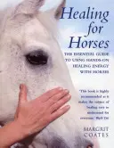 Guérison des chevaux : Le guide essentiel de l'utilisation de l'énergie de guérison manuelle avec les chevaux - Healing for Horses: The Essential Guide to Using Hands-On Healing Energy with Horses