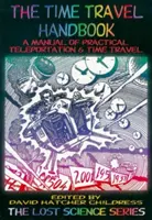 Le manuel du voyage dans le temps : Un manuel pratique de téléportation et de voyage dans le temps - The Time Travel Handbook: A Manual of Practical Teleportation & Time Travel