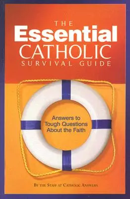 L'essentiel du guide de survie catholique : Réponses aux questions difficiles sur la foi - The Essential Catholic Survival Guide: Answers to Tough Questions about the Faith