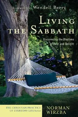 Vivre le sabbat : Découvrir les rythmes du repos et du plaisir - Living the Sabbath: Discovering the Rhythms of Rest and Delight