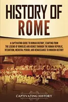 Histoire de Rome : Un guide captivant de l'histoire romaine, depuis la légende de Romulus et Remus jusqu'à la République romaine, Byzantine et les autres pays d'Europe. - History of Rome: A Captivating Guide to Roman History, Starting from the Legend of Romulus and Remus through the Roman Republic, Byzant