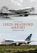 L'aéroport de Leeds-Bradford à travers le temps - Leeds - Bradford Airport Through Time