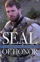 Seal of Honor - Operation Red Wings and the Life of Lt Michael P Murphy, USN (Sceau d'honneur - Opération ailes rouges et vie du lieutenant Michael P Murphy, USN) - Seal of Honor - Operation Red Wings and the Life of Lt Michael P Murphy, USN