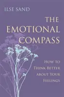 La boussole émotionnelle : Comment mieux penser ses sentiments - The Emotional Compass: How to Think Better about Your Feelings