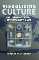 Visualiser la culture ; analyser l'esthétique culturelle du web - Visualizing Culture; Analyzing the Cultural Aesthetics of the Web