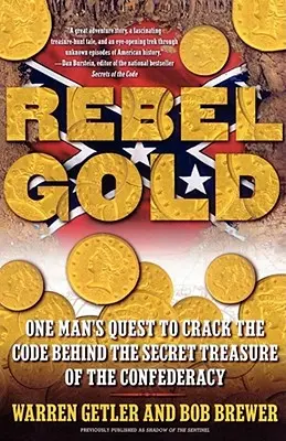 L'or des rebelles : La quête d'un homme pour percer le code du trésor secret de la Confédération - Rebel Gold: One Man's Quest to Crack the Code Behind the Secret Treasure of the Confederacy