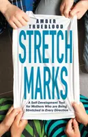 Vergetures : Un outil de développement personnel pour les mères qui sont étirées dans tous les sens - Stretch Marks: A Self-Development Tool for Mothers Who Are Being Stretched in Every Direction