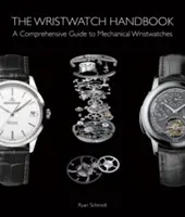 Le manuel de la montre-bracelet : Un guide complet des montres-bracelets mécaniques - The Wristwatch Handbook: A Comprehensive Guide to Mechanical Wristwatches