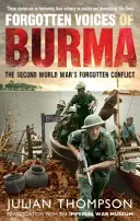 Les voix oubliées de la Birmanie : Le conflit oublié de la Seconde Guerre mondiale - Forgotten Voices of Burma: The Second World War's Forgotten Conflict