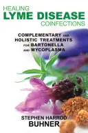 Guérir les coïnfections de la maladie de Lyme : Traitements complémentaires et holistiques pour Bartonella et Mycoplasma - Healing Lyme Disease Coinfections: Complementary and Holistic Treatments for Bartonella and Mycoplasma