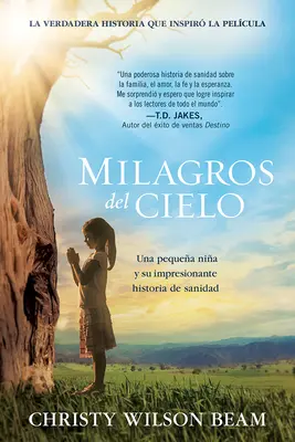 Milagros del Cielo : Una Pequea Nia Y Su Impresionante Historia de Sanidad (Une petite Nia et son impressionnante histoire de santé) - Milagros del Cielo: Una Pequea Nia Y Su Impresionante Historia de Sanidad