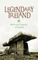 L'Irlande légendaire : Mythes et légendes d'Irlande - Legendary Ireland: Myths and Legends of Ireland