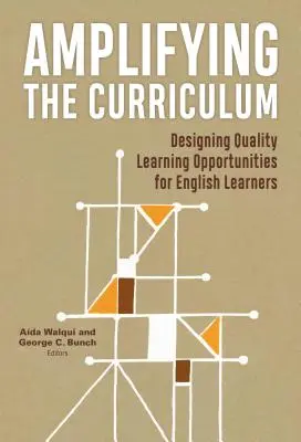 Amplifier le programme d'études : Concevoir des opportunités d'apprentissage de qualité pour les apprenants d'anglais - Amplifying the Curriculum: Designing Quality Learning Opportunities for English Learners