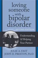 Aimer une personne atteinte de troubles bipolaires : Comprendre et aider votre partenaire - Loving Someone with Bipolar Disorder: Understanding & Helping Your Partner