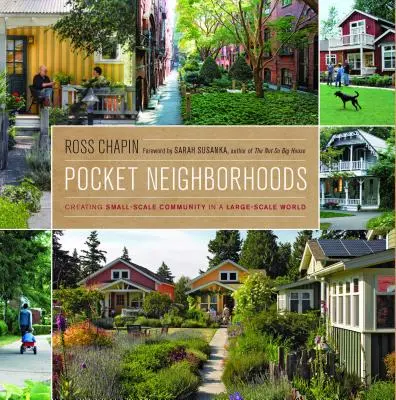 Quartiers de poche : Créer une communauté à petite échelle dans un monde à grande échelle - Pocket Neighborhoods: Creating Small-Scale Community in a Large-Scale World