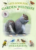 Cherchons la faune du jardin : Un livre à repérer et à apprendre, à coller et à jouer - Let's Look for Garden Wildlife: A Spot & Learn, Stick & Play Book