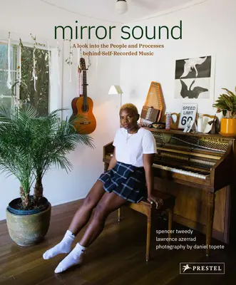 Le son du miroir : Les personnes et les processus à l'origine de la musique auto-enregistrée - Mirror Sound: The People and Processes Behind Self-Recorded Music