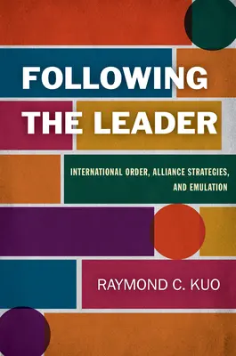 Suivre le leader : Ordre international, stratégies d'alliance et émulation - Following the Leader: International Order, Alliance Strategies, and Emulation
