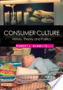 Culture de la consommation : Histoire, théorie et politique - Consumer Culture: History, Theory and Politics
