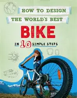 Comment concevoir le meilleur vélo du monde : en 10 étapes simples - How to Design the World's Best Bike: In 10 Simple Steps