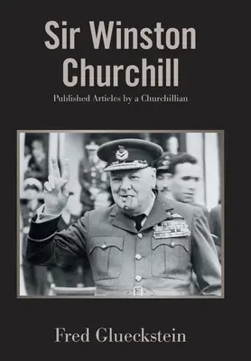 Sir Winston Churchill : Articles publiés par un Churchillien - Sir Winston Churchill: Published Articles by a Churchillian