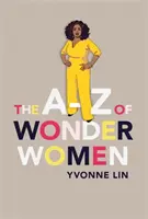 A-Z of Wonder Women - 26 femmes inspirantes, autonomes et incroyables - A-Z of Wonder Women - 26 Inspiring, Empowering, Incredible women